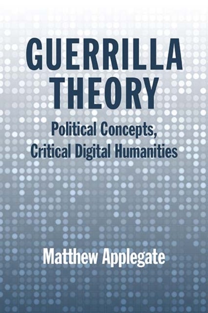 Guerrilla Theory - Political Concepts, Critical Digital Humanities
