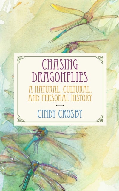 Chasing Dragonflies - A Natural, Cultural, and Personal History