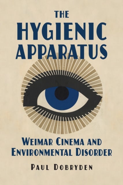 The Hygienic Apparatus - Weimar Cinema and Environmental Disorder