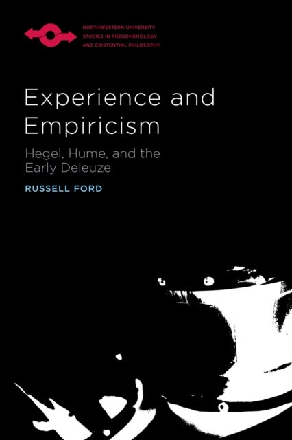 Experience and Empiricism - Hegel, Hume, and the Early Deleuze