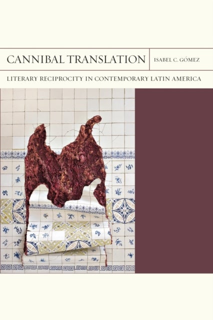 Cannibal Translation Volume 44 - Literary Reciprocity in Contemporary Latin America