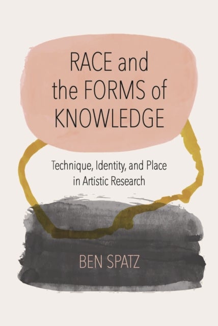 Race and the Forms of Knowledge - Technique, Identity, and Place in Artistic Research