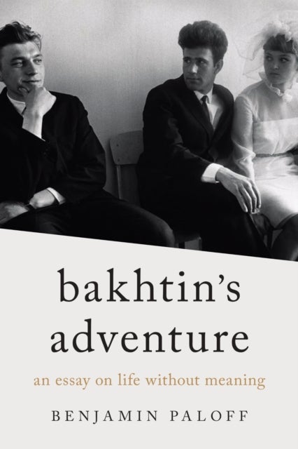 Bakhtin's Adventure - An Essay on Life Without Meaning