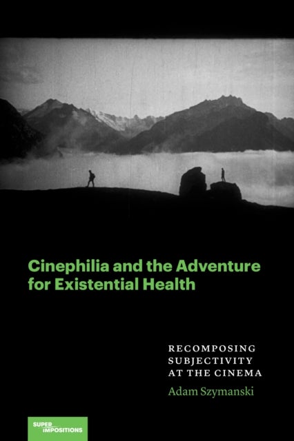 Cinephilia and the Adventure for Existential Health - Recomposing Subjectivity at the Cinema
