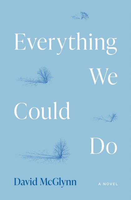 Everything We Could Do - A Novel