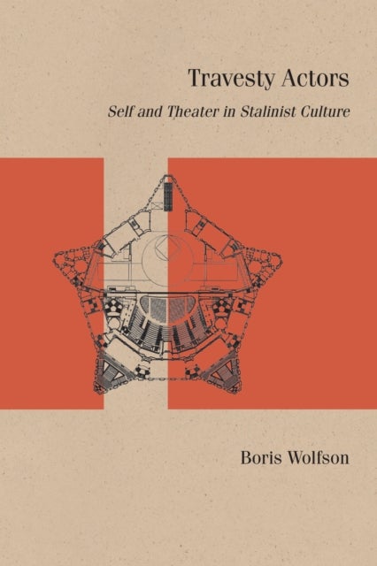 Travesty Actors - Self and Theater in Stalinist Culture