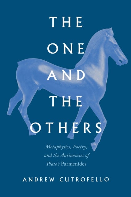 The One and the Others - Metaphysics, Poetry, and the Antinomies of Plato's "Parmenides"