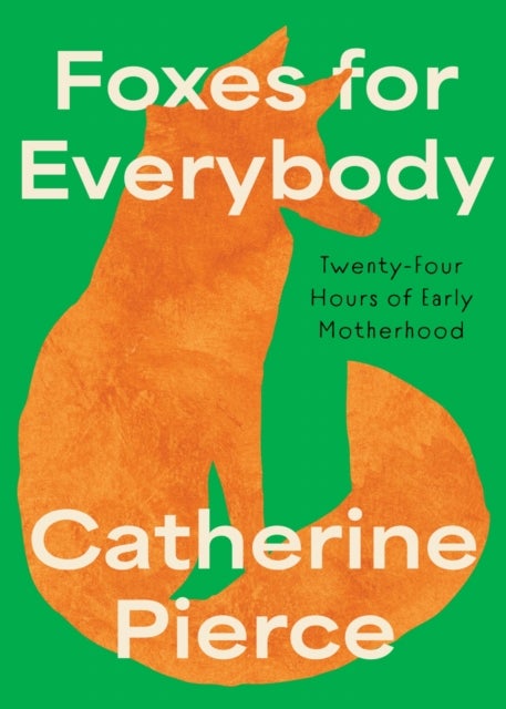 Foxes for Everybody - Twenty-Four Hours of Early Motherhood