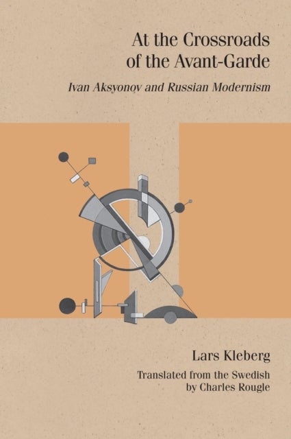 At the Crossroads of the Avant-Garde - Ivan Aksyonov and Russian Modernism