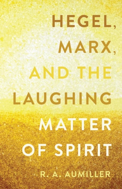 Hegel, Marx, and the Laughing Matter of Spirit