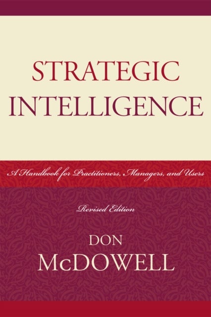 Strategic Intelligence - A Handbook for Practitioners, Managers, and Users