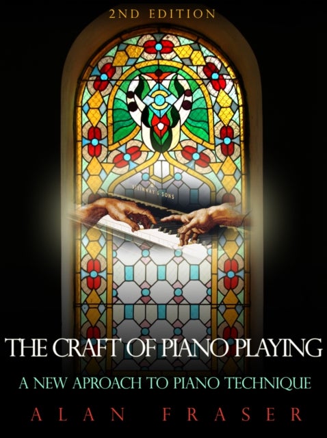 The Craft of Piano Playing - A New Approach to Piano Technique