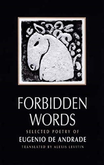 Forbidden Words - Selected Poetry of Eugenio de Andrade