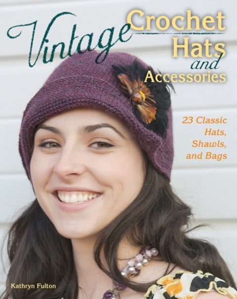 Vintage Crochet Hats and Accessories - 23 Classic Hats, Shawls, and Bags