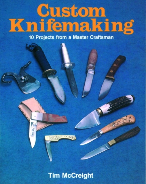 Custom Knifemaking - 10 Projects from a Master Craftsman