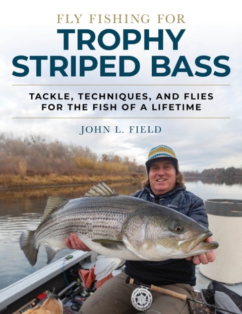 Fly Fishing for Trophy Striped Bass - Tackle, Techniques, and Flies for the Fish of a Lifetime
