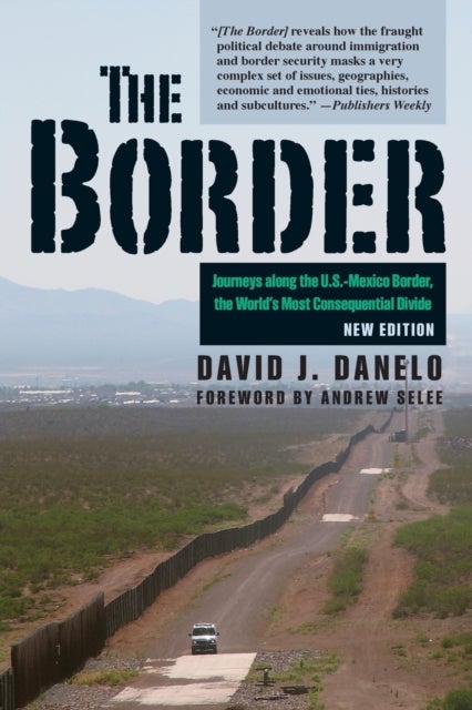Border - Journeys along the U.S.-Mexico Border, the World’s Most Consequential Divide