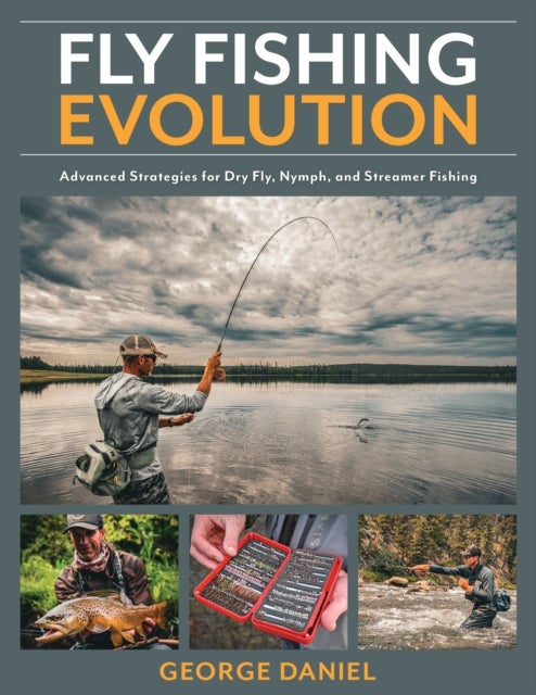 Fly Fishing Evolution - Advanced Strategies for Dry Fly, Nymph, and Streamer Fishing