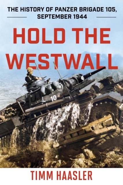 Hold the Westwall - The History of Panzer Brigade 105, September 1944