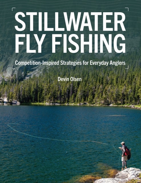 Stillwater Fly Fishing - Competition-Inspired Strategies for Everyday Anglers