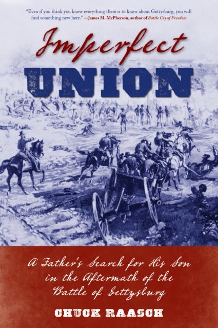 Imperfect Union - A Father’s Search for His Son in the Aftermath of the Battle of Gettysburg