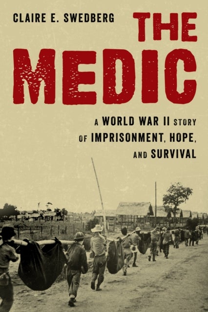 The Medic - A World War II Story of Imprisonment, Hope, and Survival
