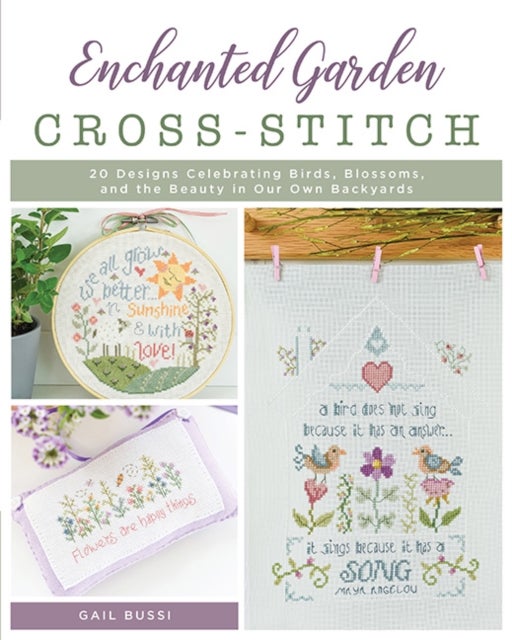 Enchanted Garden Cross-Stitch - 20 Designs Celebrating Birds, Blossoms, and the Beauty in Our Own Backyards