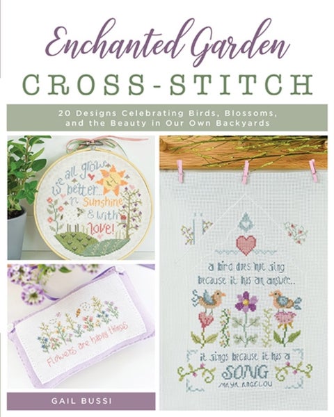 Enchanted Garden Cross-Stitch - 20 Designs Celebrating Birds, Blossoms, and the Beauty in Our Own Backyards