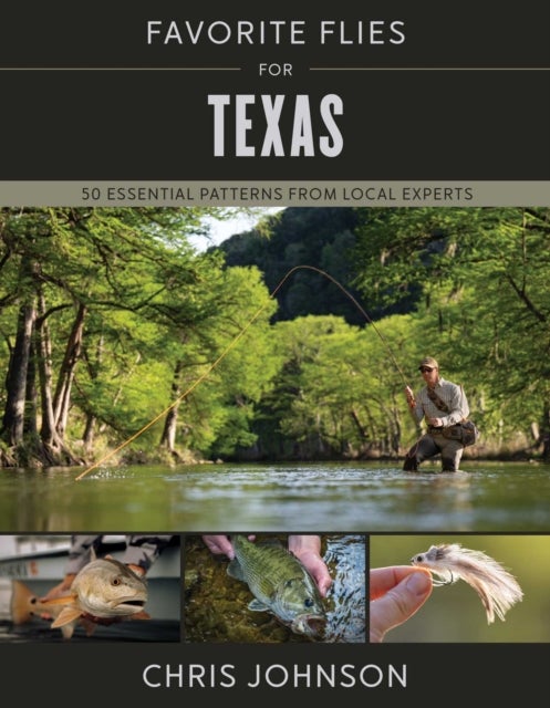 Favorite Flies for Texas - 50 Essential Patterns from Local Experts