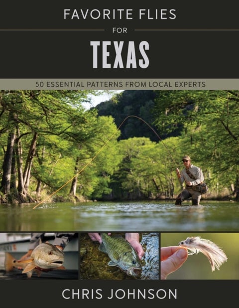 Favorite Flies for Texas - 50 Essential Patterns from Local Experts