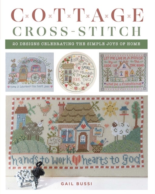 Cottage Cross-Stitch - 20 Designs Celebrating the Simple Joys of Home