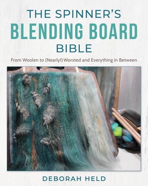 The Spinner's Blending Board Bible - From Woolen to (Nearly!) Worsted and Everything in Between