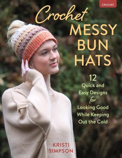 Crochet Messy Bun Hats - 12 Quick and Easy Designs for Looking Good While Keeping out the Cold