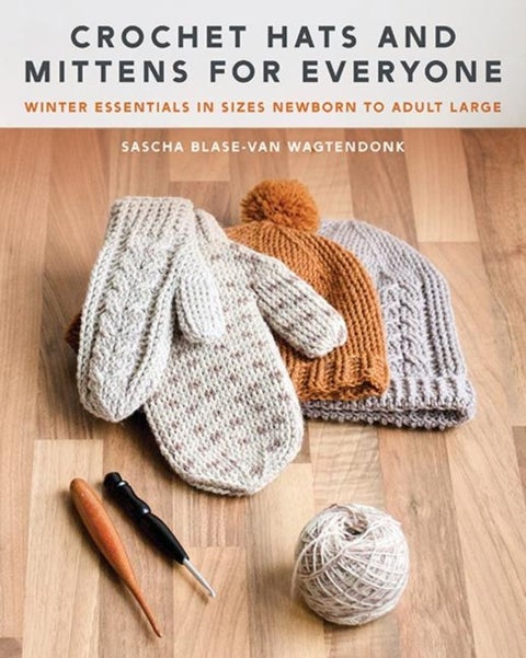 Crochet Hats and Mittens for Everyone - Winter Essentials in Sizes Newborn to Adult Large