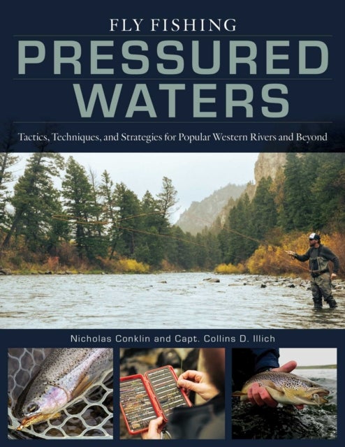 Fly Fishing Pressured Waters - Tactics, Techniques, and Strategies for Popular Western Rivers and Beyond