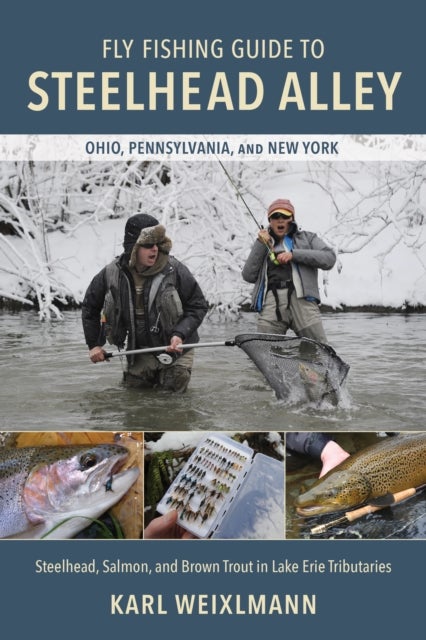 Fly Fishing Guide to Steelhead Alley - Steelhead, Salmon, and Brown Trout in Lake Erie Tributaries