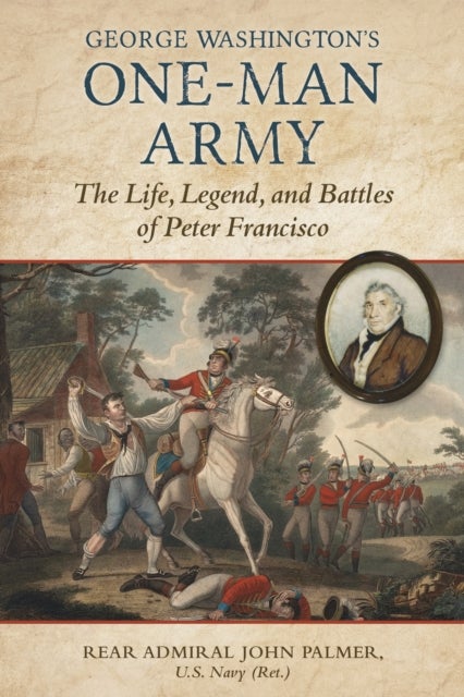 George Washington's One-Man Army - The Life, Legend, and Battles of Peter Francisco
