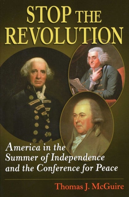 Stop the Revolution - America in the Summer of Independence and the Conference for Peace