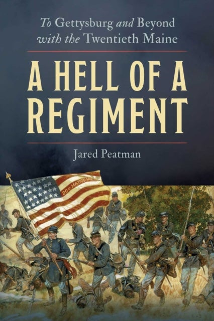 A Hell of a Regiment - To Gettysburg and Beyond with the Twentieth Maine