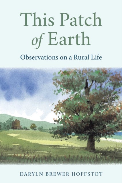 This Patch of Earth - Observations on a Rural Life