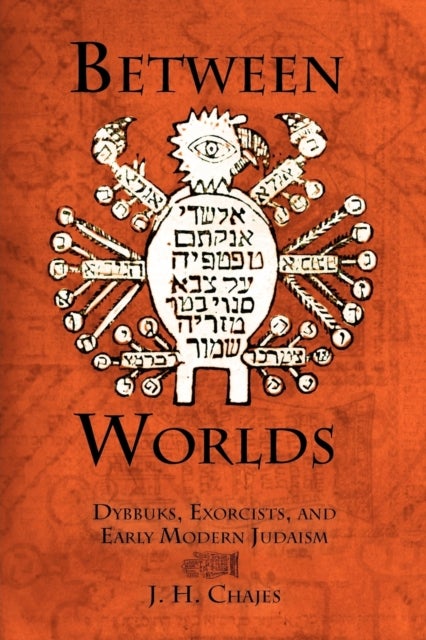 Between Worlds - Dybbuks, Exorcists, and Early Modern Judaism