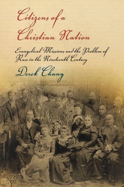 Citizens of a Christian Nation - Evangelical Missions and the Problem of Race in the Nineteenth Century