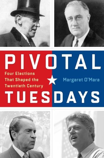 Pivotal Tuesdays - Four Elections That Shaped the Twentieth Century
