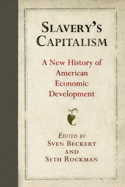 Slavery's Capitalism - A New History of American Economic Development