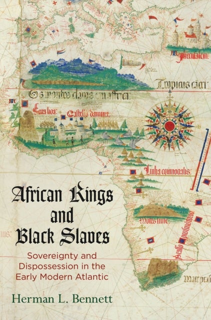 African Kings and Black Slaves - Sovereignty and Dispossession in the Early Modern Atlantic