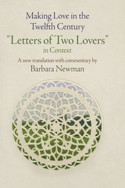 Making Love in the Twelfth Century - "Letters of Two Lovers" in Context
