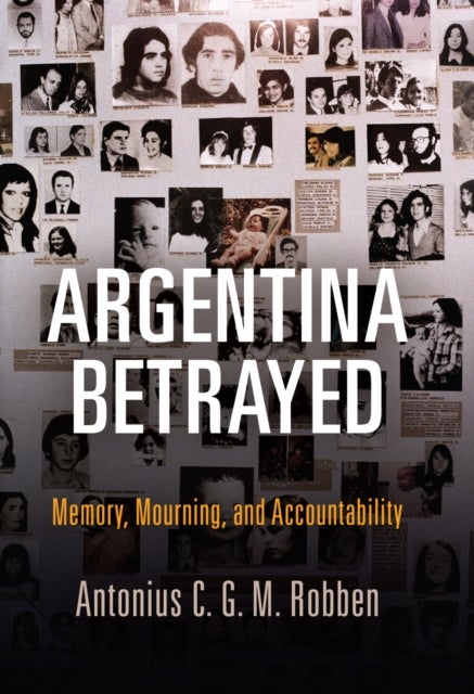 Argentina Betrayed - Memory, Mourning, and Accountability