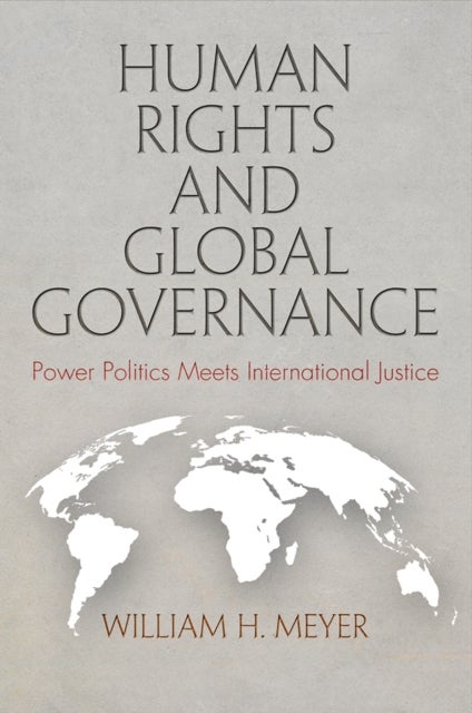 Human Rights and Global Governance - Power Politics Meets International Justice