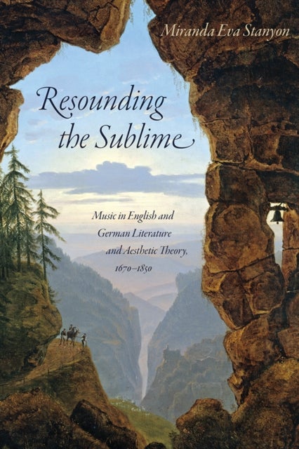 Resounding the Sublime - Music in English and German Literature and Aesthetic Theory, 1670-1850