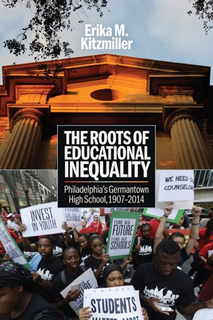 The Roots of Educational Inequality - Philadelphia's Germantown High School, 1907-2014